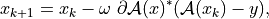 x_{k+1} = x_k -
          \omega \ \partial \mathcal{A}(x)^* (\mathcal{A}(x_k) - y),