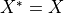 X^* = X