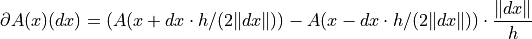 \partial A(x)(dx) =
(A(x + dx \cdot h / (2 \| dx \|)) -
A(x - dx \cdot h / (2 \| dx \|))
\cdot \frac{\| dx \|}{h}