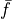 \bar f