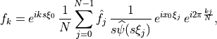 f_k = e^{i k s\xi_0}\, \frac{1}{N} \sum_{j=0}^{N-1} \hat f_j
\, \frac{1}{s\widehat{\psi}(s\xi_j)}\, e^{i x_0\xi_j}\, e^{i 2\pi \frac{kj}{N}},