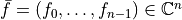 \bar f = (f_0, \dots, f_{n-1}) \in \mathbb{C}^n