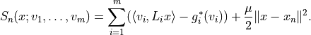 S_n(x; v_1, \ldots, v_m) = \sum_{i=1}^m (\langle v_i, L_i x \rangle
    - g_i^*(v_i)) + \frac{\mu}{2} \|x - x_n\|^2.