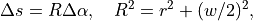 \Delta s = R \Delta \alpha, \quad R^2 = r^2 + (w / 2)^2,