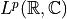 L^p(\mathbb{R}, \mathbb{C})