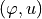 (\varphi, u)