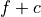 f + c