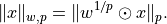 \|x\|_{w,p} = \|w^{1/p} \odot x\|_p.