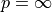 p = \infty