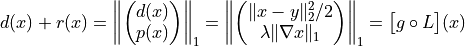 d(x) + r(x)
= \left \|
\begin{pmatrix}
  d(x) \\
  p(x)
\end{pmatrix}
\right \|_1
= \left \|
\begin{pmatrix}
  \|x - y\|_2^2 / 2 \\
  \lambda \|\nabla x\|_1
\end{pmatrix}
\right \|_1
= \big[ g \circ L \big](x)
