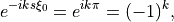 e^{-i k s \xi_0} = e^{i k \pi} = (-1)^k,