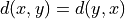 d(x, y) = d(y, x)