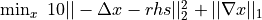 \min_x \ 10||-\Delta x - rhs||_2^2 + ||\nabla x||_1