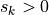 s_k > 0