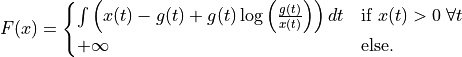 F(x)
=
\begin{cases}
    \int \left( x(t) - g(t) + g(t) \log \left( \frac{g(t)}{x(t)}
    \right) \right) dt & \text{if } x(t) > 0  \; \forall t
    \\
    +\infty & \text{else.}
\end{cases}