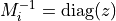 M_i^{-1} = \mathrm{diag}(z)