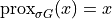 \mathrm{prox}_{\sigma G}(x) = x