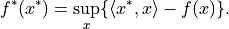 f^*(x^*) = \sup_{x} \{ \langle x^*,x \rangle - f(x)  \}.