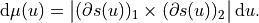 \mathrm{d}\mu(u) = \big| (\partial s(u))_1 \times (\partial s(u))_2 \big|\, \mathrm{d}u.