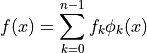 f(x) = \sum_{k=0}^{n-1} f_k \phi_k(x)