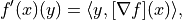 f'(x)(y) = \langle y, [\nabla f](x) \rangle,