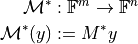 \mathcal{M}^* &: \mathbb{F}^m \to \mathbb{F}^n \\
\mathcal{M}^*(y) &:= M^* y