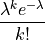 \frac{\lambda^k e^{-\lambda}}{k!}