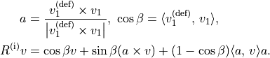 a &= \frac{v_1^{(\text{def})} \times v_1}{\big| v_1^{(\text{def})} \times v_1 \big|},\ \cos\beta = \langle v_1^{(\text{def})},\, v_1 \rangle,

R^{(\mathrm{i})} v &= \cos\beta v + \sin\beta (a \times v) + (1 - \cos\beta)\langle a,\, v \rangle a.