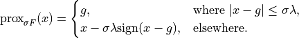 \mathrm{prox}_{\sigma F}(x) =
\begin{cases}
    g, & \text{where } |x - g| \leq \sigma\lambda, \\
    x - \sigma\lambda \mathrm{sign}(x - g), & \text{elsewhere.}
\end{cases}