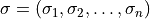 \sigma = (\sigma_1, \sigma_2, \ldots, \sigma_n)
