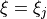 \xi = \xi_j
