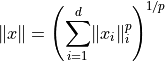 \lVert x\rVert =
\left( \sum_{i=1}^d \lVert x_i \rVert_i^p \right)^{1/p}
