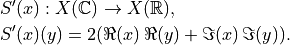 &S'(x): X(\mathbb{C}) \to X(\mathbb{R}), \\
&S'(x)(y) = 2(\Re(x)\,\Re(y) + \Im(x)\,\Im(y)).