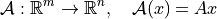 \mathcal{A}: \mathbb{R}^m \to \mathbb{R}^n, \quad \mathcal{A}(x) = Ax
