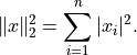 \| x \|_2^2 = \sum_{i=1}^n |x_i|^2.