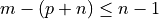 m - (p + n) \leq n - 1