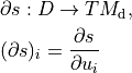 & \partial s : D \to TM_{\mathrm{d}},

& (\partial s)_i = \frac{\partial s}{\partial u_i}