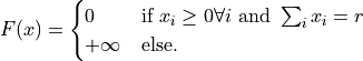 F(x)
=
\begin{cases}
0 & \text{if } x_i \geq 0 \forall i \text{ and } \sum_i x_i = r
\\ +\infty & \text{else.}
\end{cases}