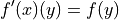f'(x)(y) = f(y)
