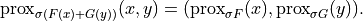 \mathrm{prox}_{\sigma (F(x) + G(y))}(x, y) =
(\mathrm{prox}_{\sigma F}(x), \mathrm{prox}_{\sigma G}(y)).