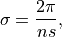 \sigma = \frac{2\pi}{ns},