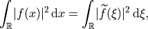 \int_{\mathbb{R}} \lvert f(x)\rvert^2\, \mathrm{d}x =
\int_{\mathbb{R}} \lvert \widetilde{f}(\xi) \rvert^2\, \mathrm{d}\xi,