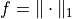 f = \| \cdot \|_1