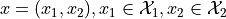 x = (x_1, x_2),
x_1 \in \mathcal{X}_1, x_2 \in \mathcal{X}_2