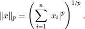 \| x \|_p = \left(\sum_{i=1}^n |x_i|^p \right)^{1/p}.