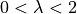 0 < \lambda < 2