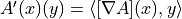 A'(x)(y) = \langle [\nabla A](x), y \rangle