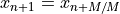 x_{n+1} = x_{n + M/M}
