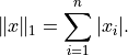 \| x \|_1 = \sum_{i=1}^n |x_i|.