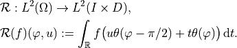 & \mathcal{R} :  L^2(\Omega) \to L^2(I \times D),

& \mathcal{R}(f)(\varphi, u) := \int_{\mathbb{R}} f\big( u\theta(\varphi - \pi/2) + t\theta(\varphi) \big)\, \mathrm{d}t.